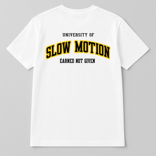 White t-shirt with 'University of Slow Motion, Earned Not Given' text on a gray background